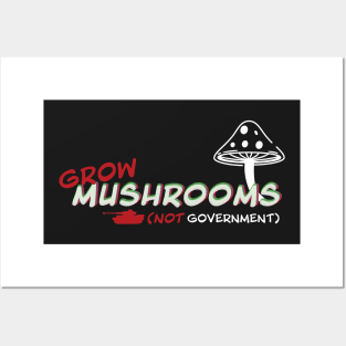 Grow Mushrooms Not Government Posters and Art